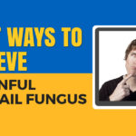 Best Ways to Relieve A Painful Toenail Fungus